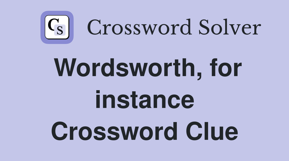 Wordsworth, for instance - Crossword Clue Answers - Crossword Solver